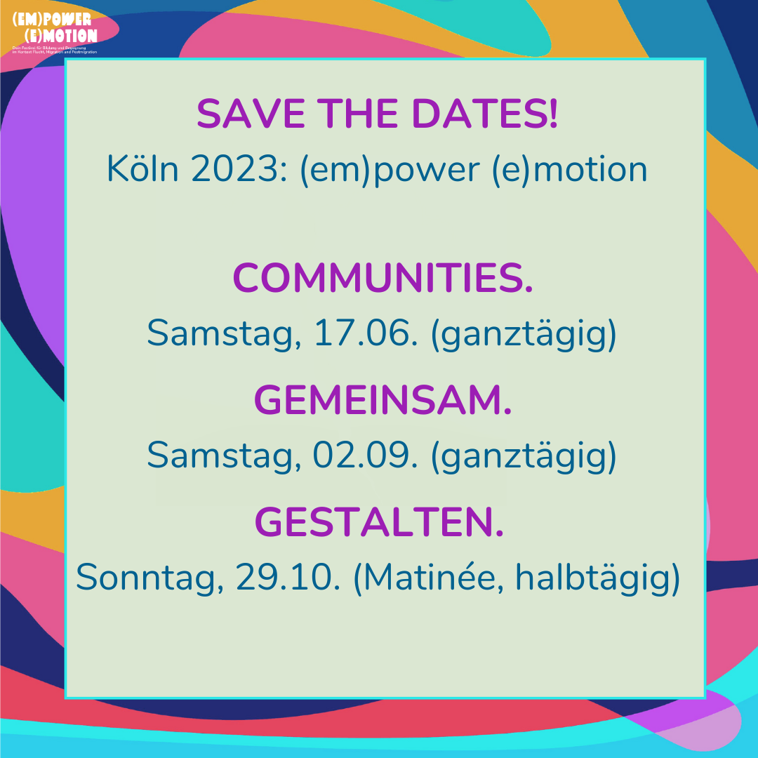 Das Bild hat die &Uuml;berschrift "save the dates! K&ouml;ln 2023: (em)power (e)motion". Es zeigt die Termine: Samstag 17.06., Sonntag, 02.09. und Sonntag 29.10.